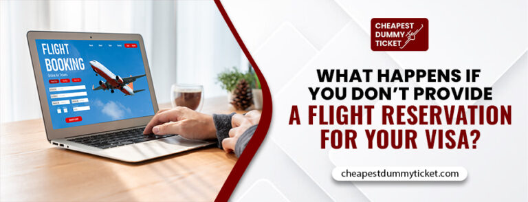 What Happens If You Don’t Provide a Flight Reservation for Your Visa?