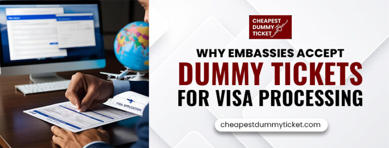 Why Embassies Accept Dummy Tickets for Visa Processing