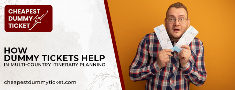 How Dummy Tickets Help in Multi-Country Itinerary Planning